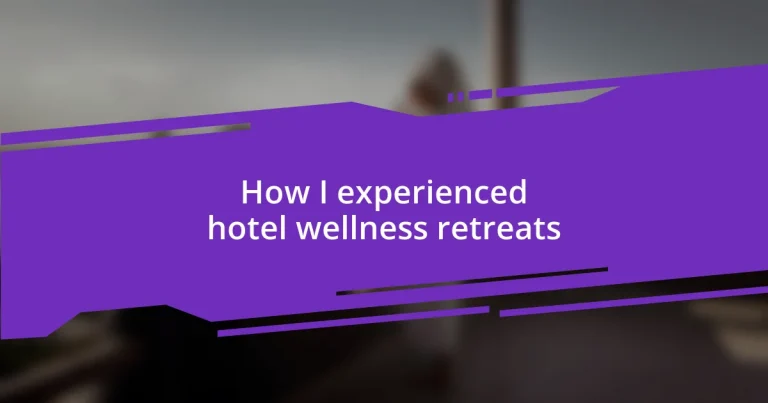 How I experienced hotel wellness retreats