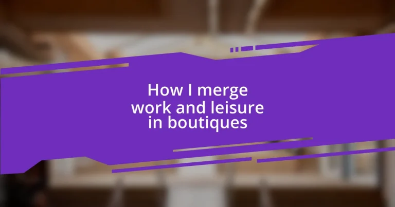 How I merge work and leisure in boutiques