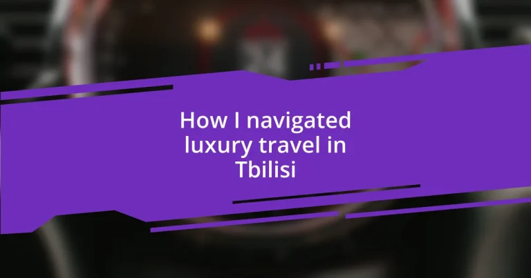 How I navigated luxury travel in Tbilisi