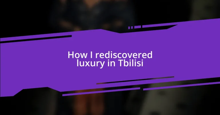 How I rediscovered luxury in Tbilisi