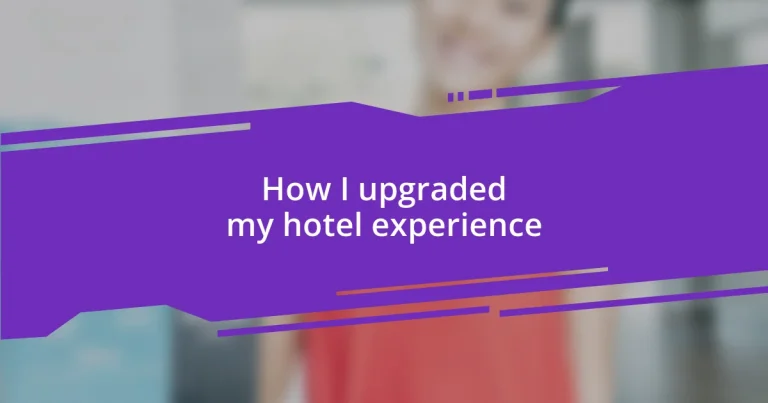 How I upgraded my hotel experience