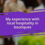 My experience with local hospitality in boutiques