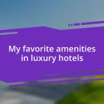 My favorite amenities in luxury hotels