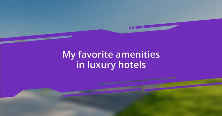 My favorite amenities in luxury hotels