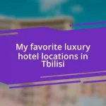 My favorite luxury hotel locations in Tbilisi