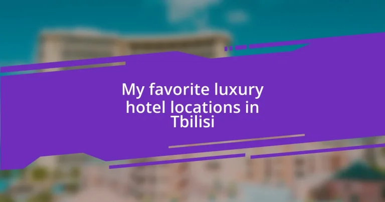 My favorite luxury hotel locations in Tbilisi