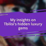 My insights on Tbilisi’s hidden luxury gems