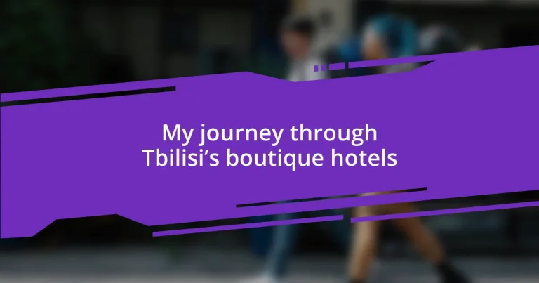 My journey through Tbilisi’s boutique hotels