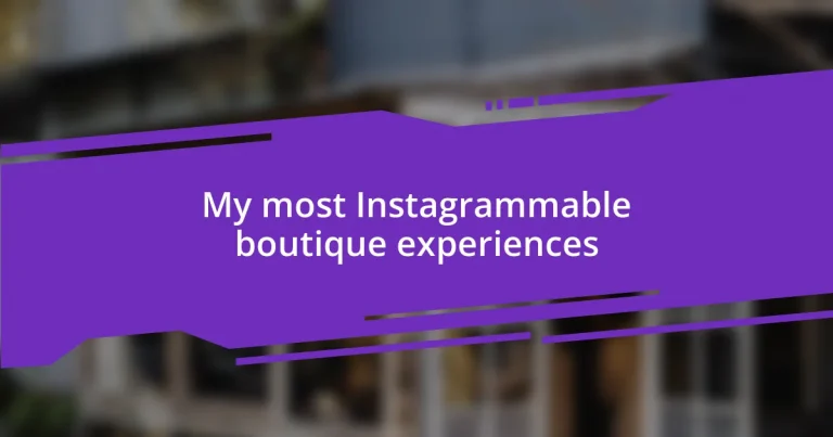 My most Instagrammable boutique experiences