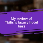 My review of Tbilisi’s luxury hotel bars