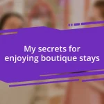 My secrets for enjoying boutique stays