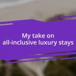 My take on all-inclusive luxury stays