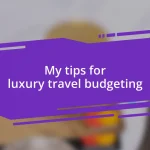 My tips for luxury travel budgeting