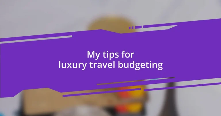 My tips for luxury travel budgeting