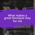 What makes a great boutique stay for me