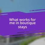 What works for me in boutique stays