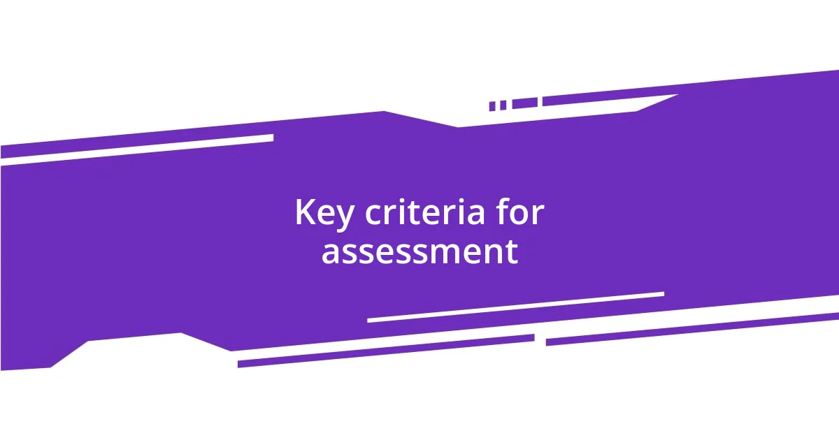 Key criteria for assessment