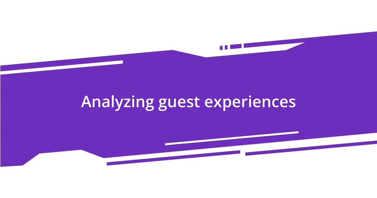 Analyzing guest experiences