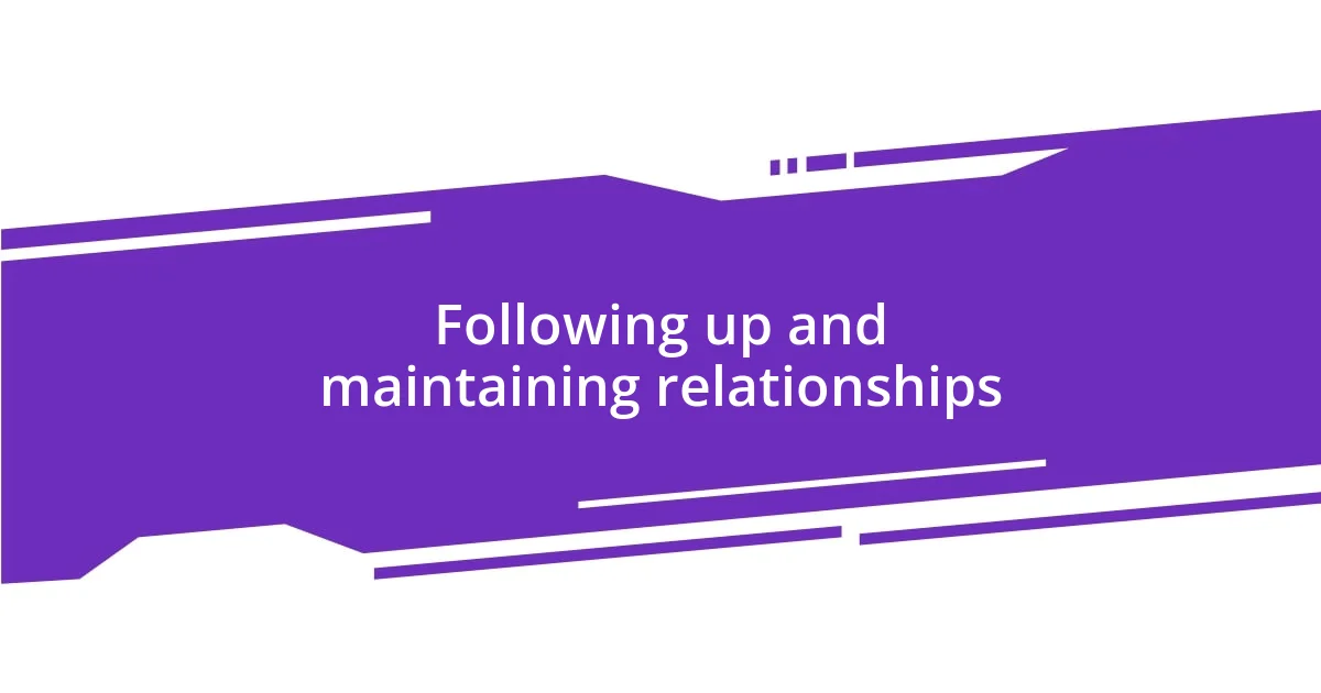 Following up and maintaining relationships