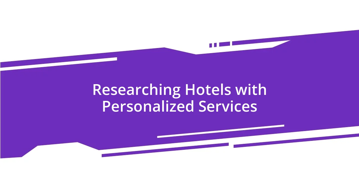 Researching Hotels with Personalized Services