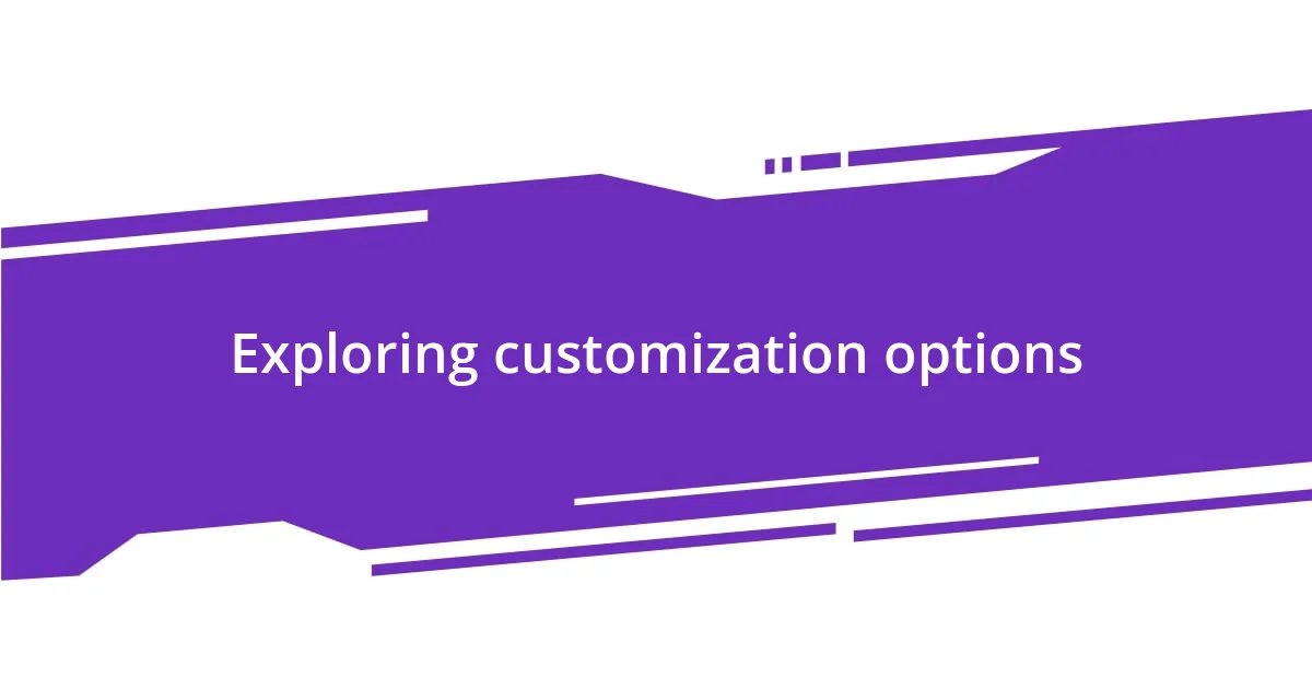 Exploring customization options