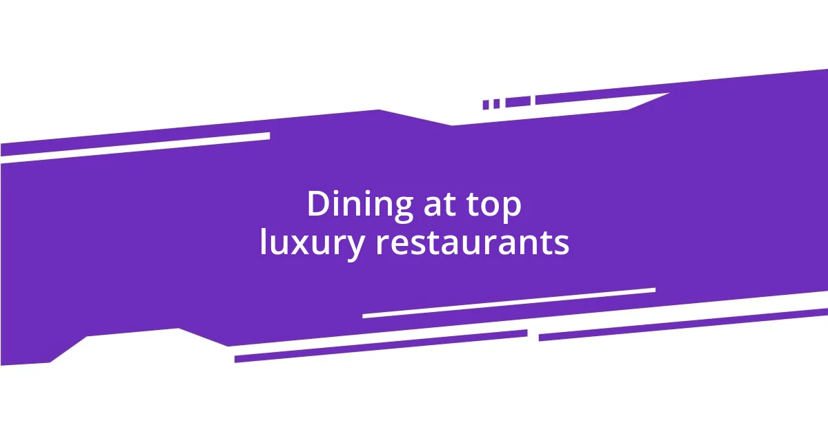 Dining at top luxury restaurants