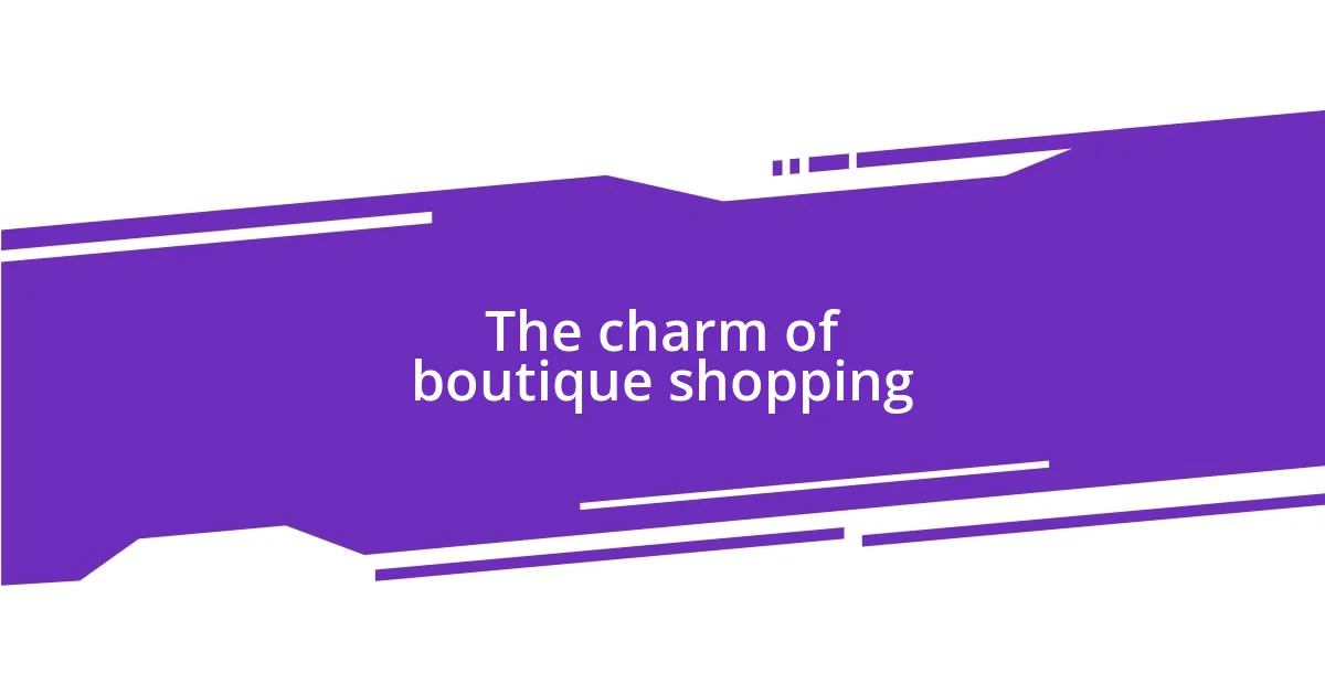 The charm of boutique shopping