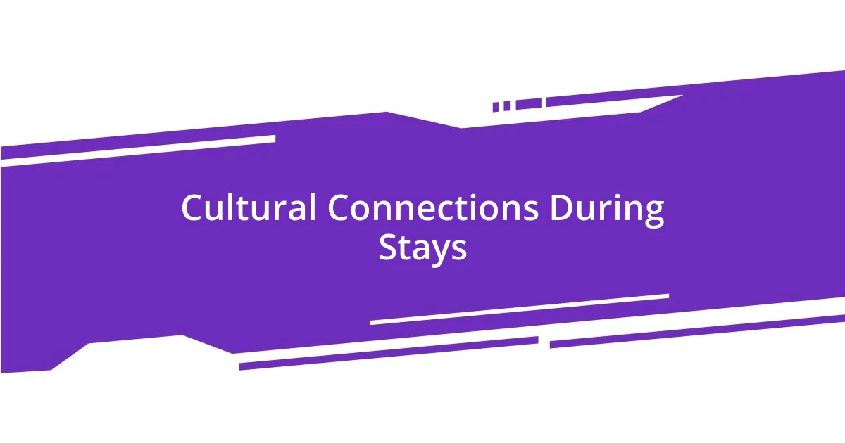 Cultural Connections During Stays