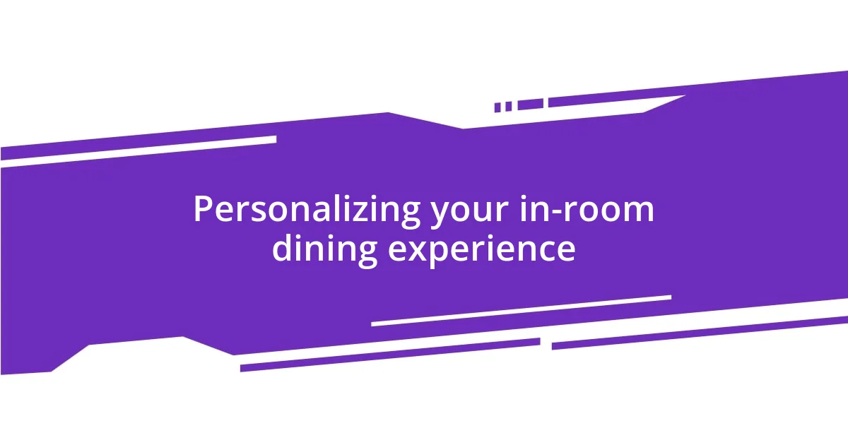 Personalizing your in-room dining experience