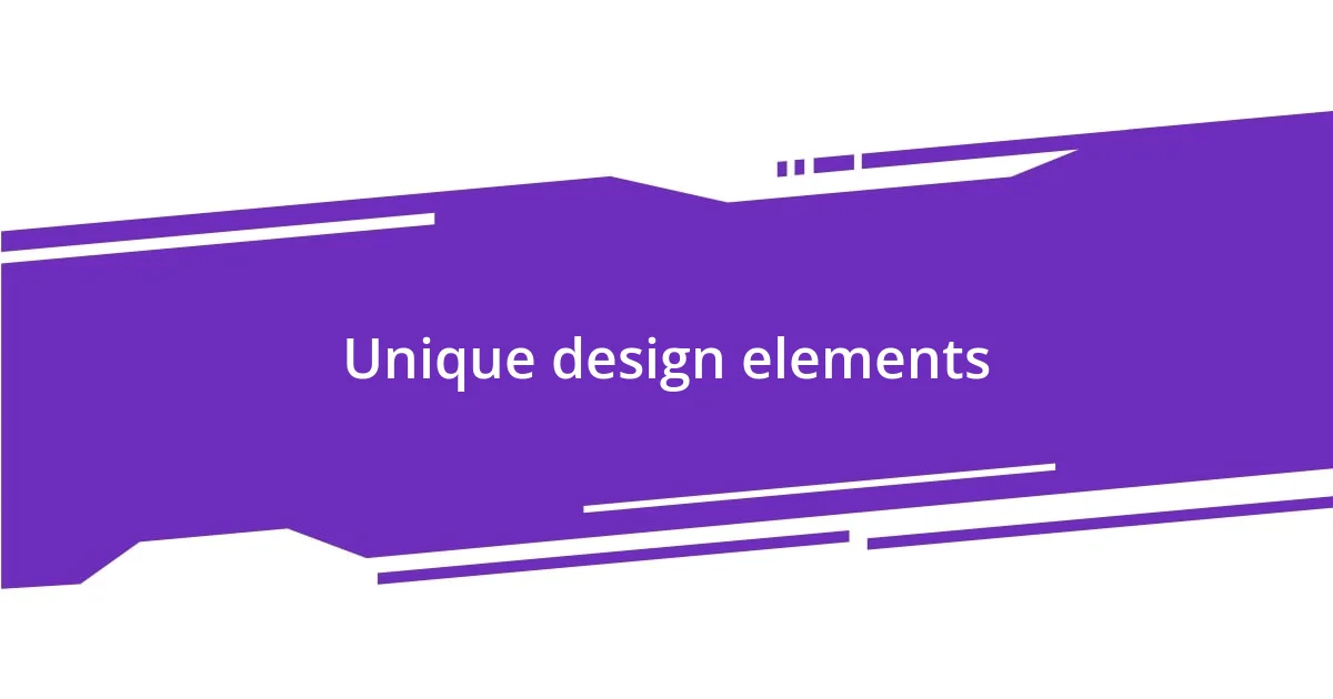 Unique design elements